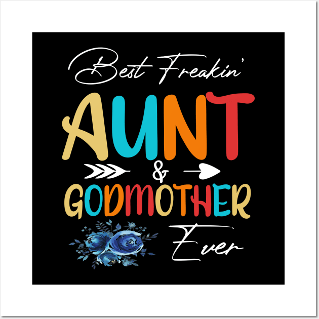 Best Freakin Aunt And Godmother Ever Wall Art by SCOTT CHIPMAND